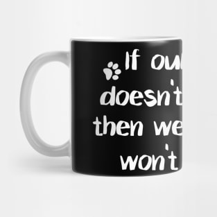 If Our Dog Doesn't Like You, Then We Probably Won't Either. Mug